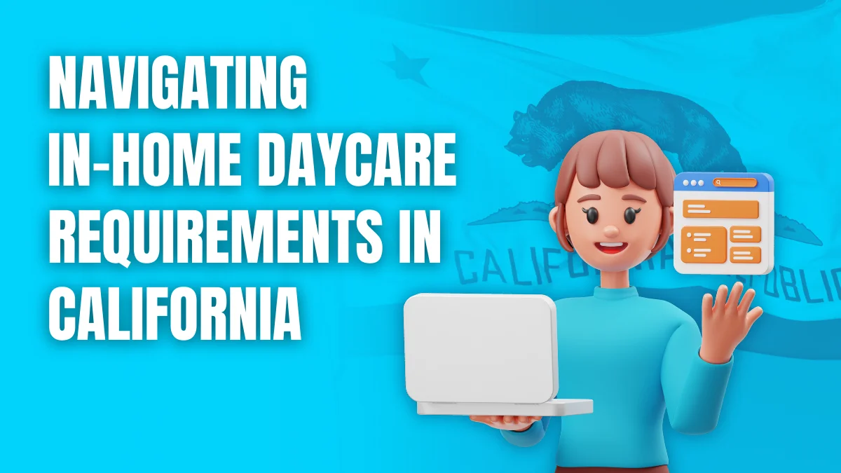Navigating In-Home Daycare Requirements in California