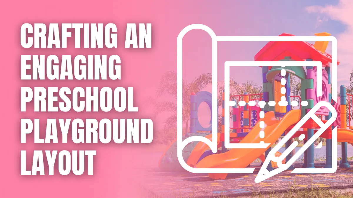 Crafting an Engaging Preschool Playground Layout