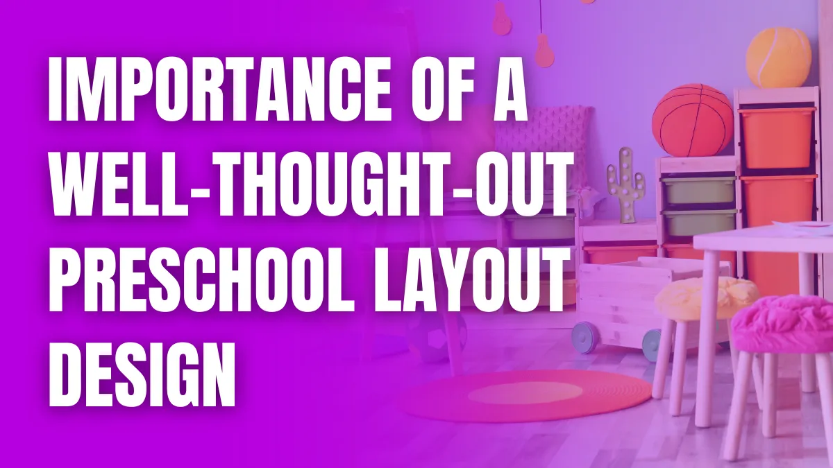 Importance of a Well Thought Out Preschool Layout Design
