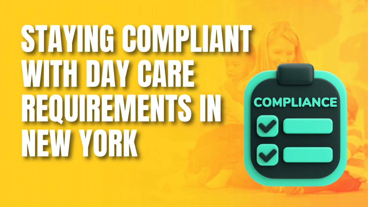 Staying Compliant with Day Care Requirements in New York daycare requirements in ny