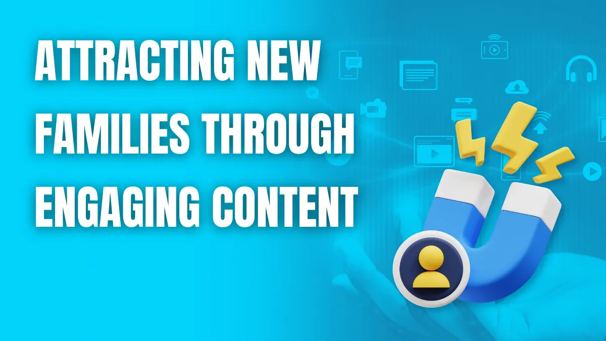 Attracting New Families Through Engaging Content
