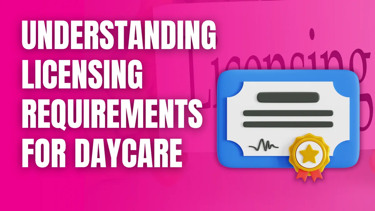 Understanding Licensing Requirements for Daycare