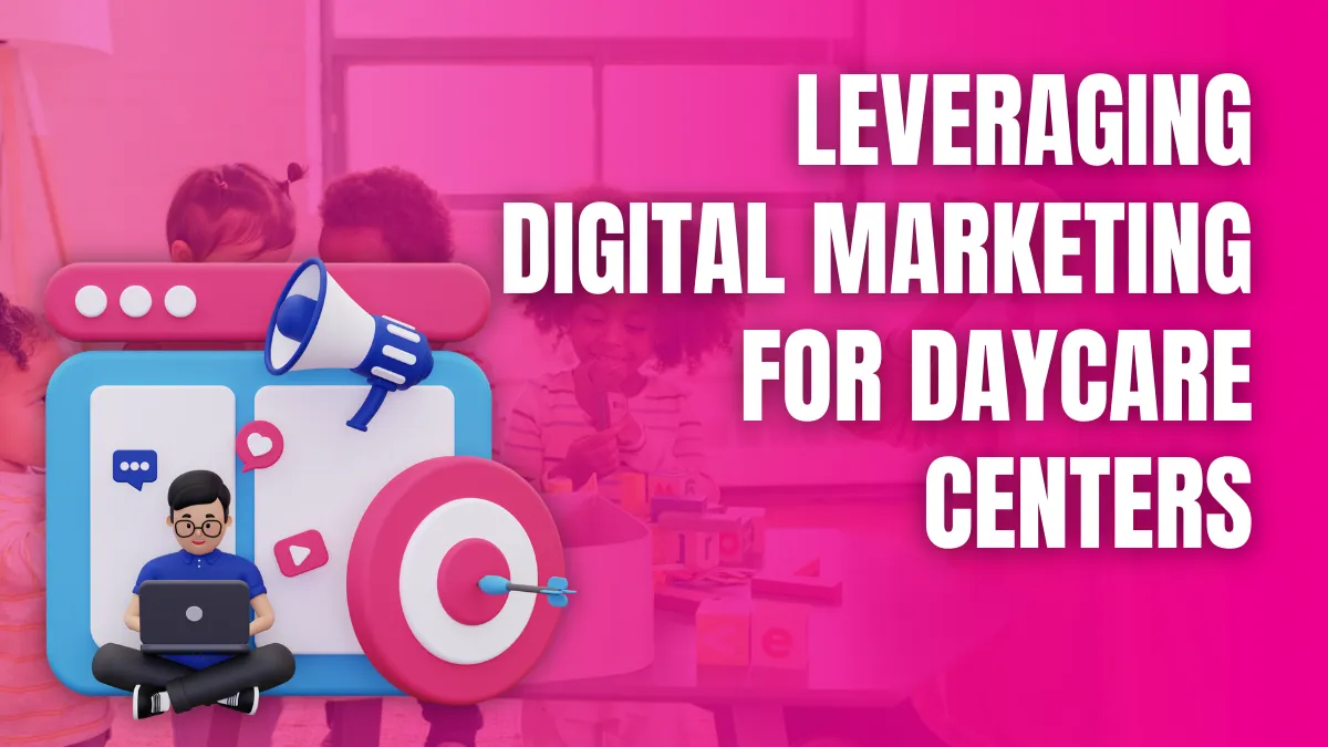 Leveraging Digital Marketing for Daycare Centers