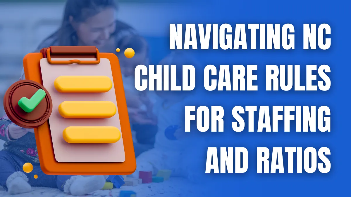 Navigating NC Child Care Rules for Staffing and Ratios Navigating NC Child Care Rules for Staffing and Ratios