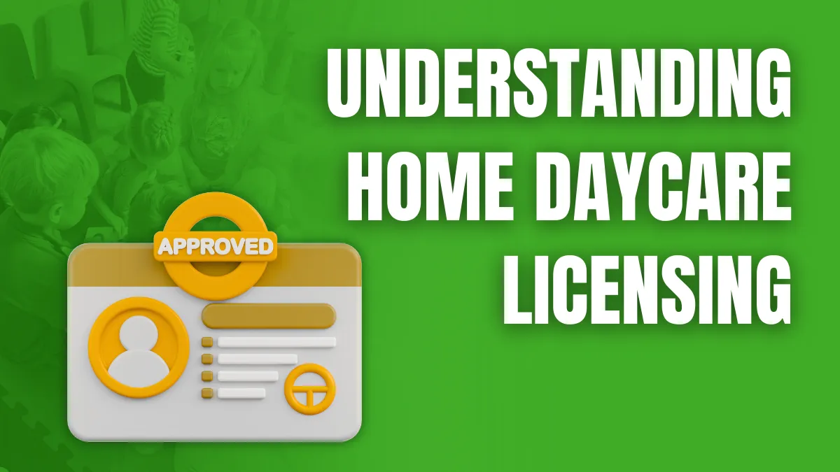 nderstanding Home Daycare Licensing