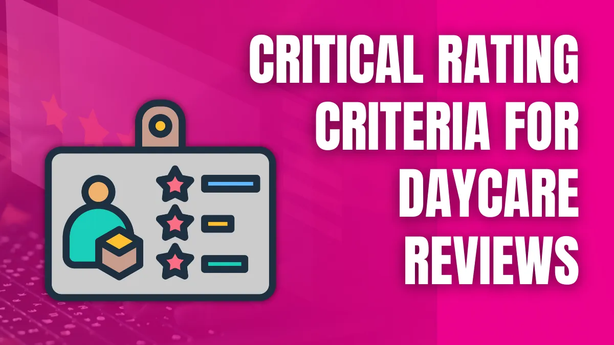 Critical Rating Criteria for Daycare Reviews
