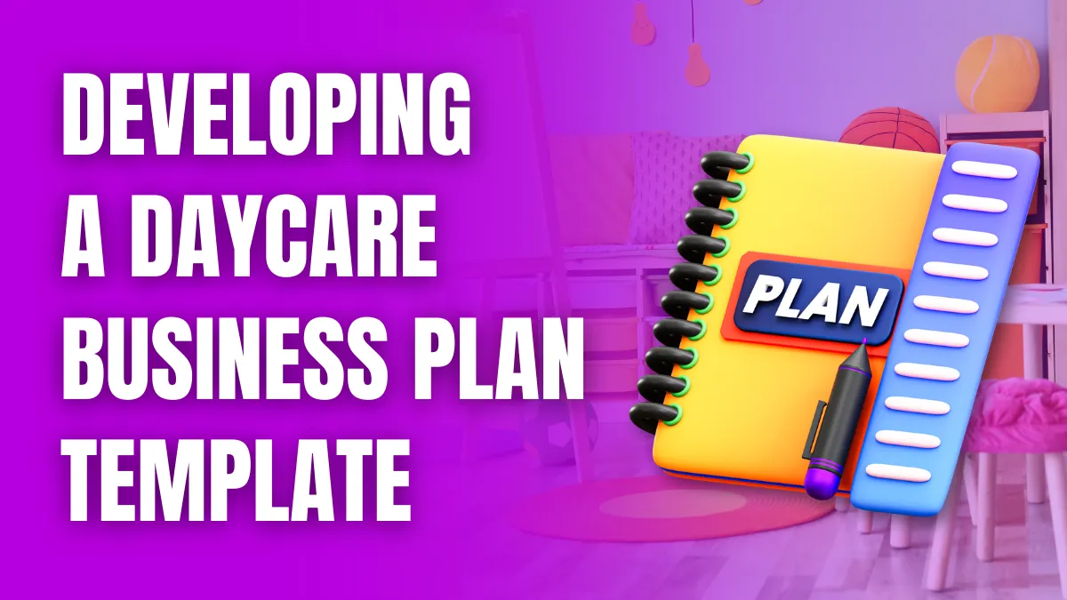 Developing a Daycare Business Plan Template