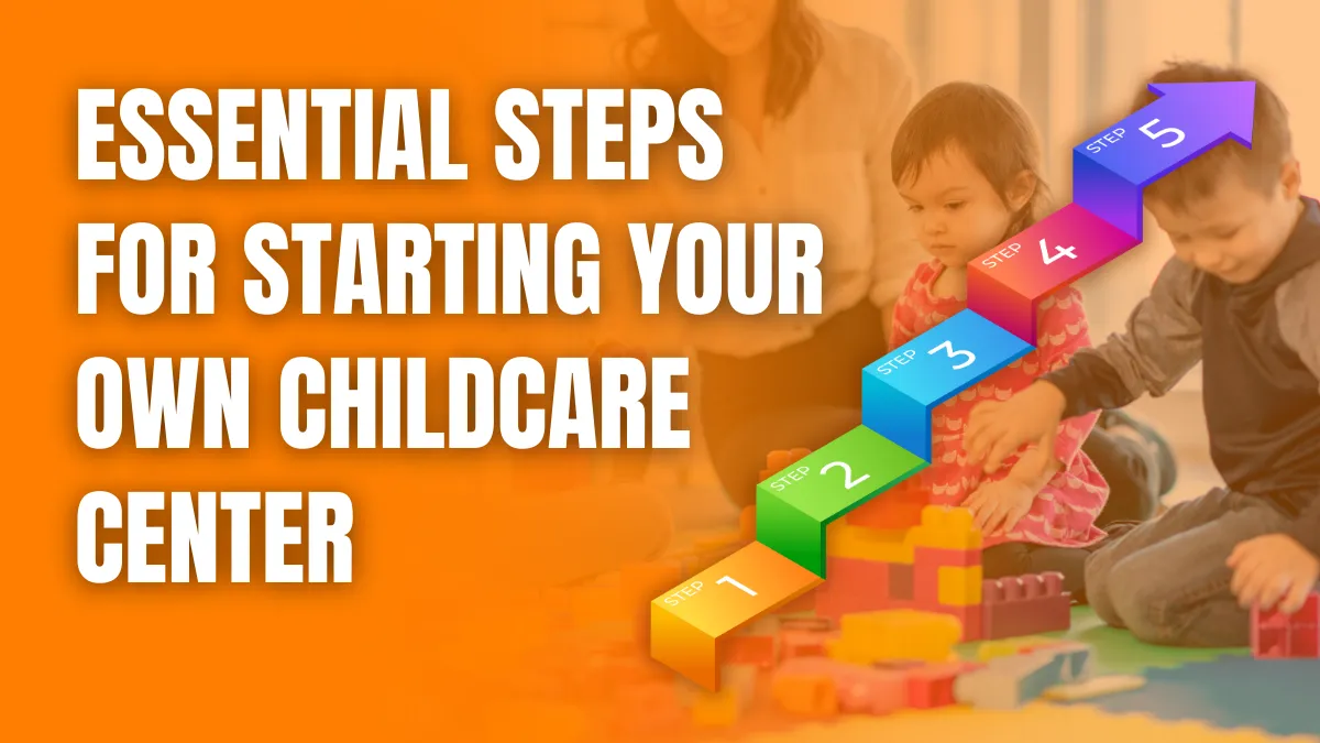 Essential Steps for Starting Your Own Childcare Center