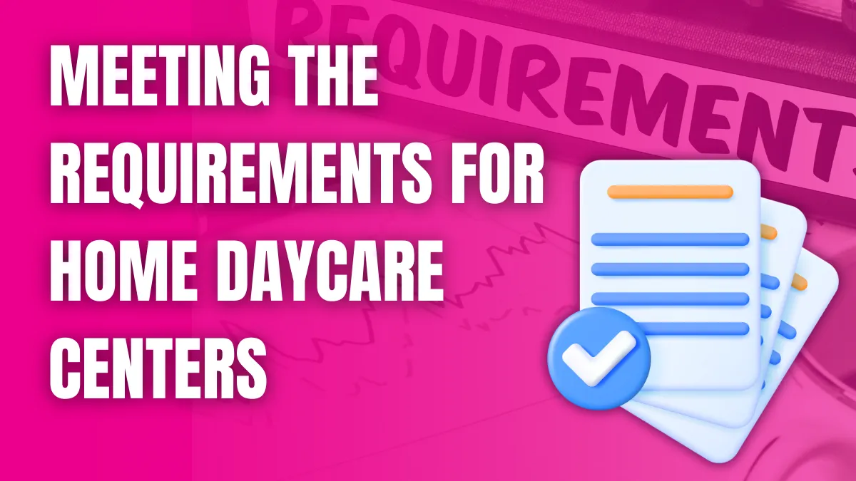 Meeting the Requirements for Home Daycare Centers