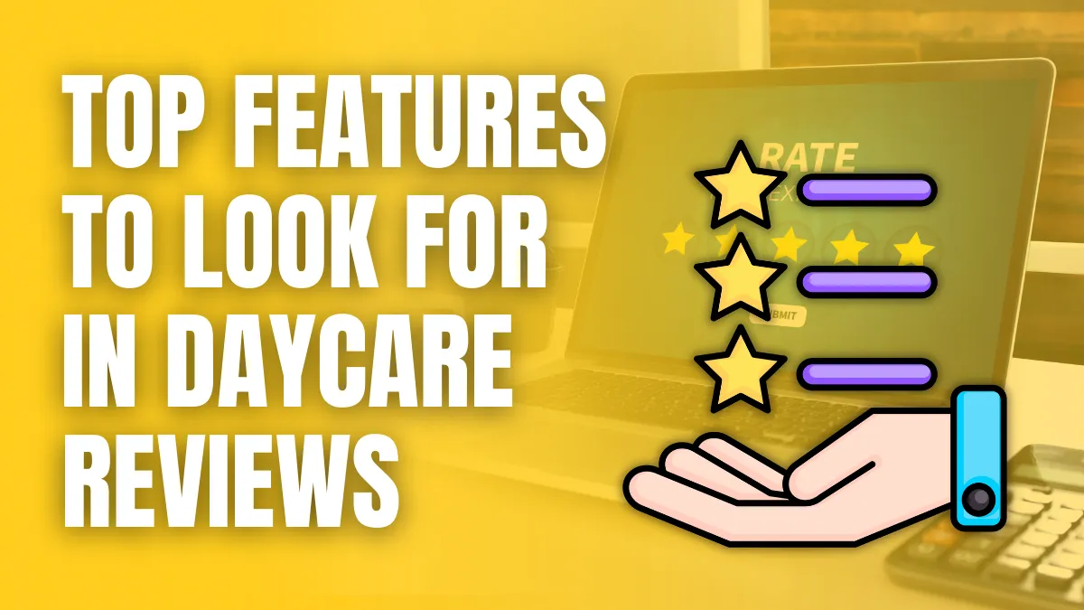 Top Features to Look For in Daycare Reviews