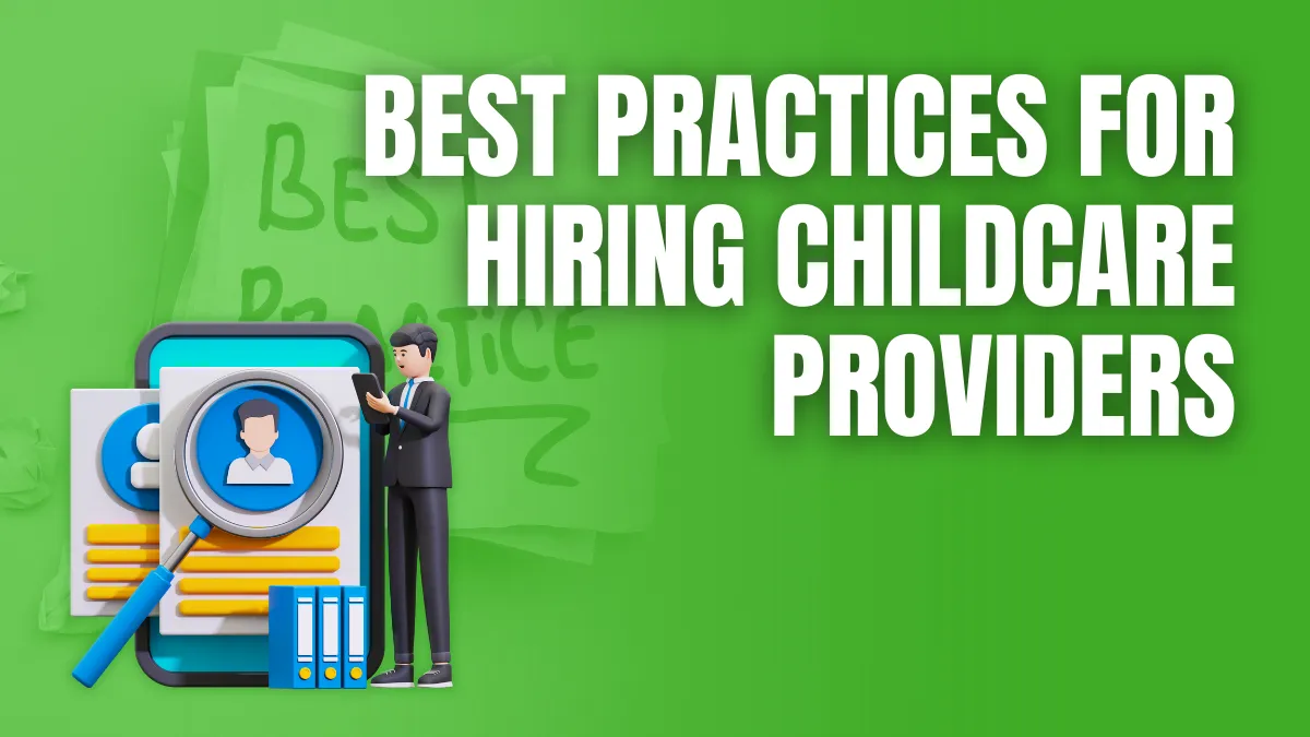 Best Practices for Hiring Childcare Providers Best Practices for Hiring Childcare Providers
