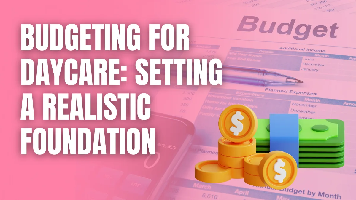 Budgeting for Daycare - Setting a Realistic Foundation