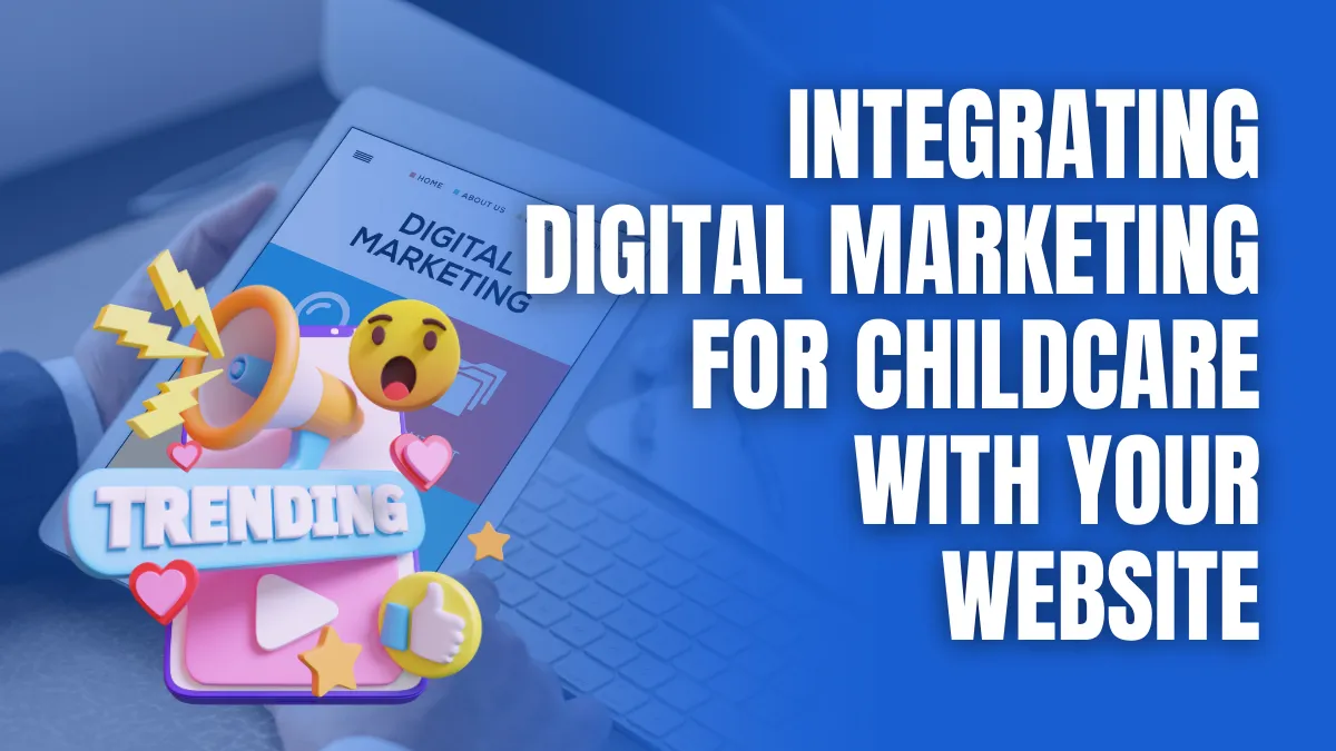 Integrating Digital Marketing for Childcare with Your Website