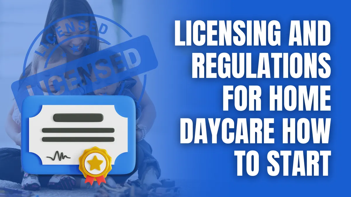Licensing and Regulations for Home Daycare How to Start