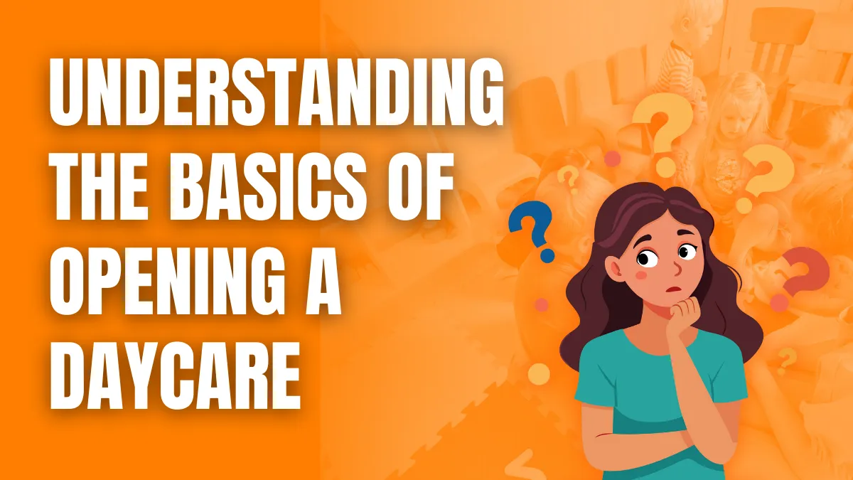 Understanding the Basics of Opening a Daycare
