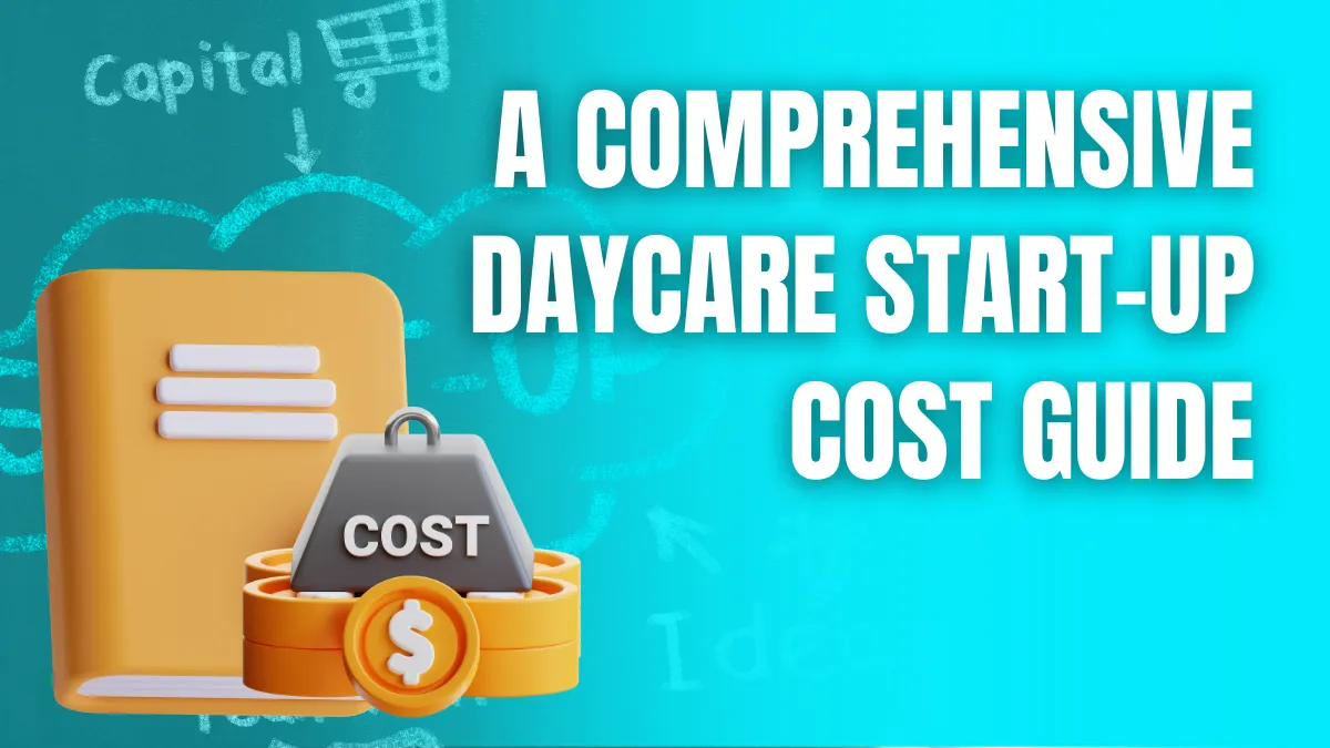 A Comprehensive Daycare Start Up Cost Guide