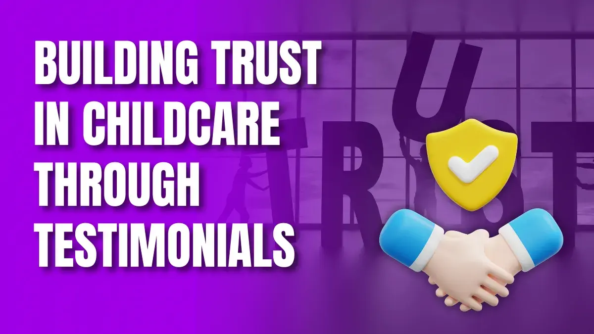 Building Trust in Childcare Through Testimonials Building Trust in Childcare Through Testimonials