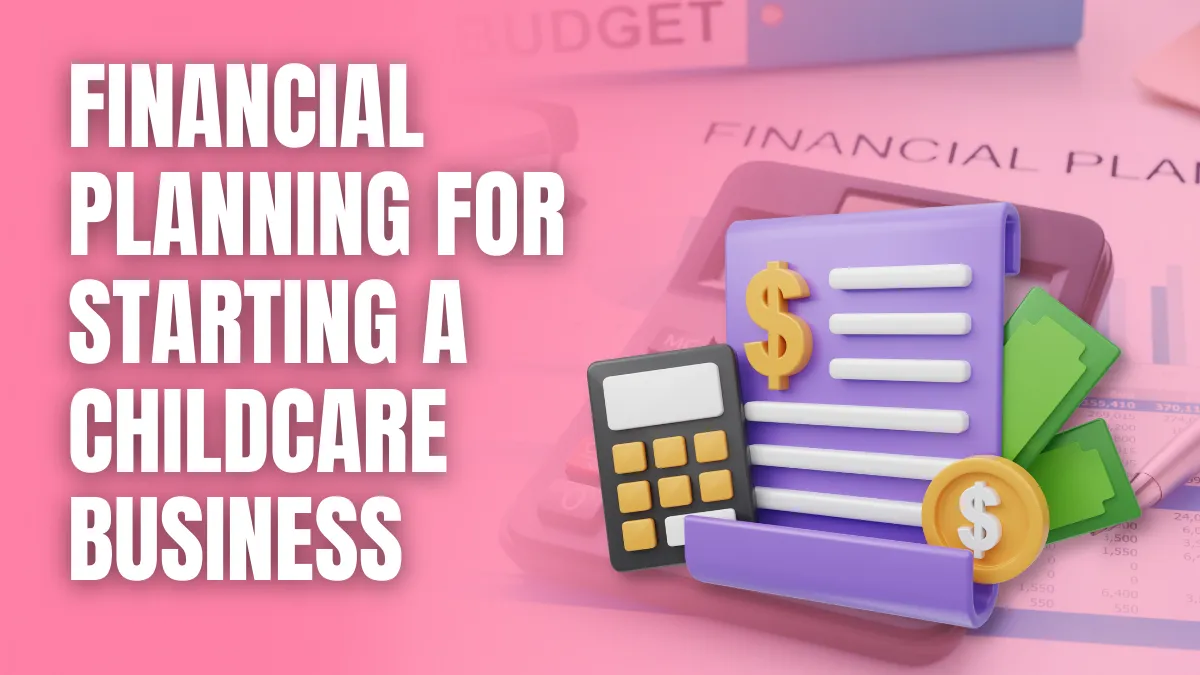 Financial Planning for Starting a Childcare Business