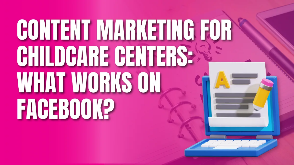 Content Marketing for Childcare Centers_ What Works on Facebook