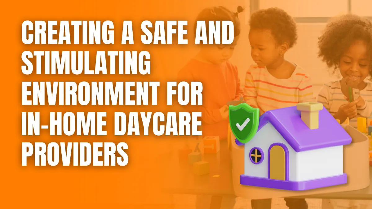 Creating a Safe and Stimulating Environment for In-Home Daycare Providers