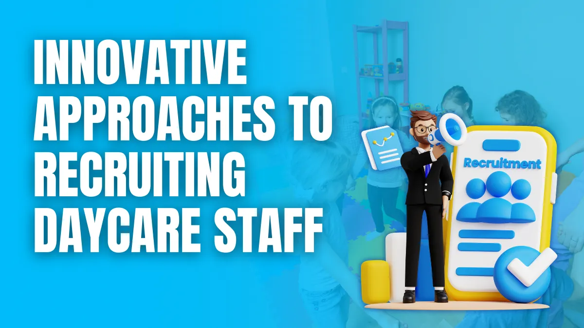 Innovative Approaches to Recruiting Daycare Staff Innovative Approaches to Recruiting Daycare Staff
