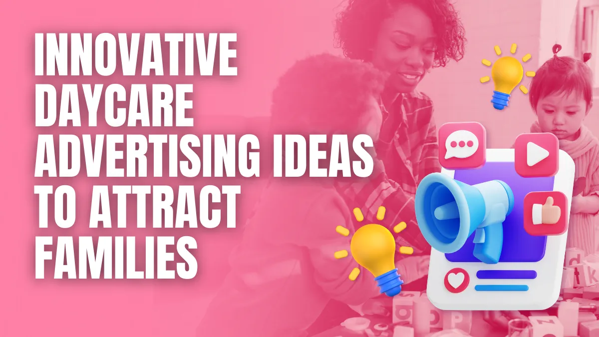 Innovative Daycare Advertising Ideas to Attract Families