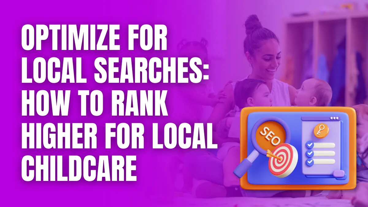 Optimize for Local Searches_ How to Rank Higher for Local Childcare Optimize for Local Searches_ How to Rank Higher for Local Childcare