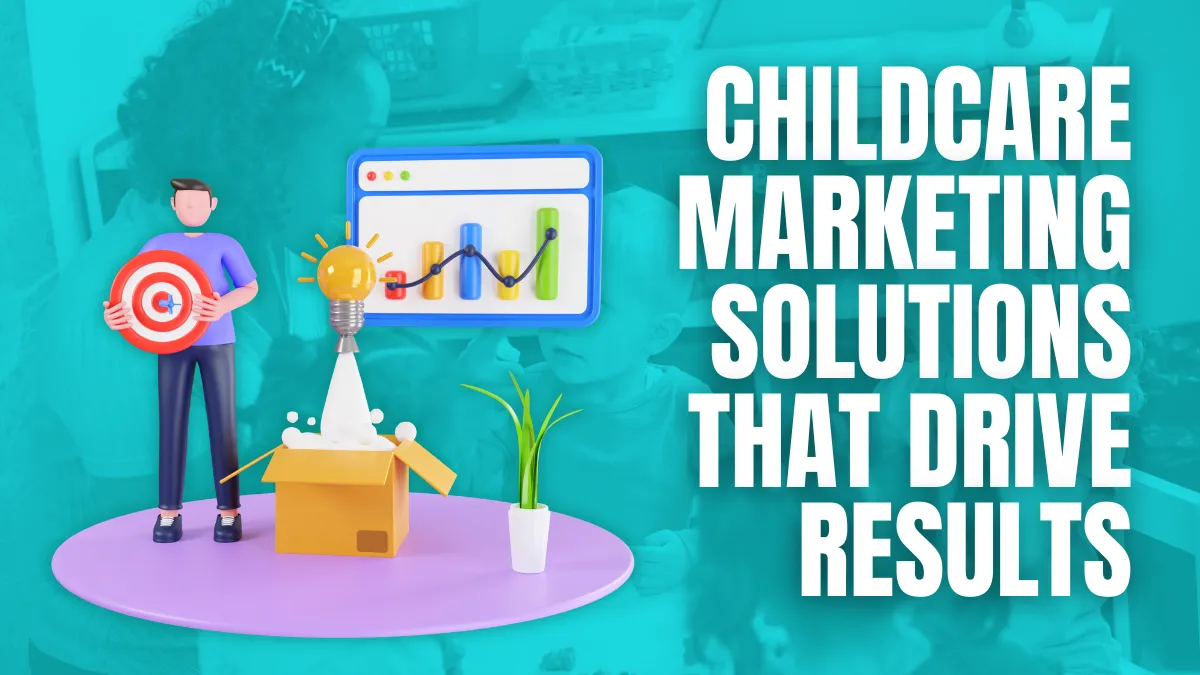Childcare Marketing Solutions That Drive Results