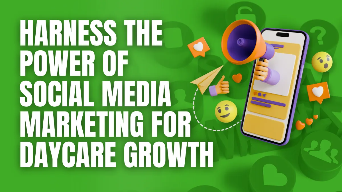 Harness the Power of Social Media Marketing for Daycare Growth
