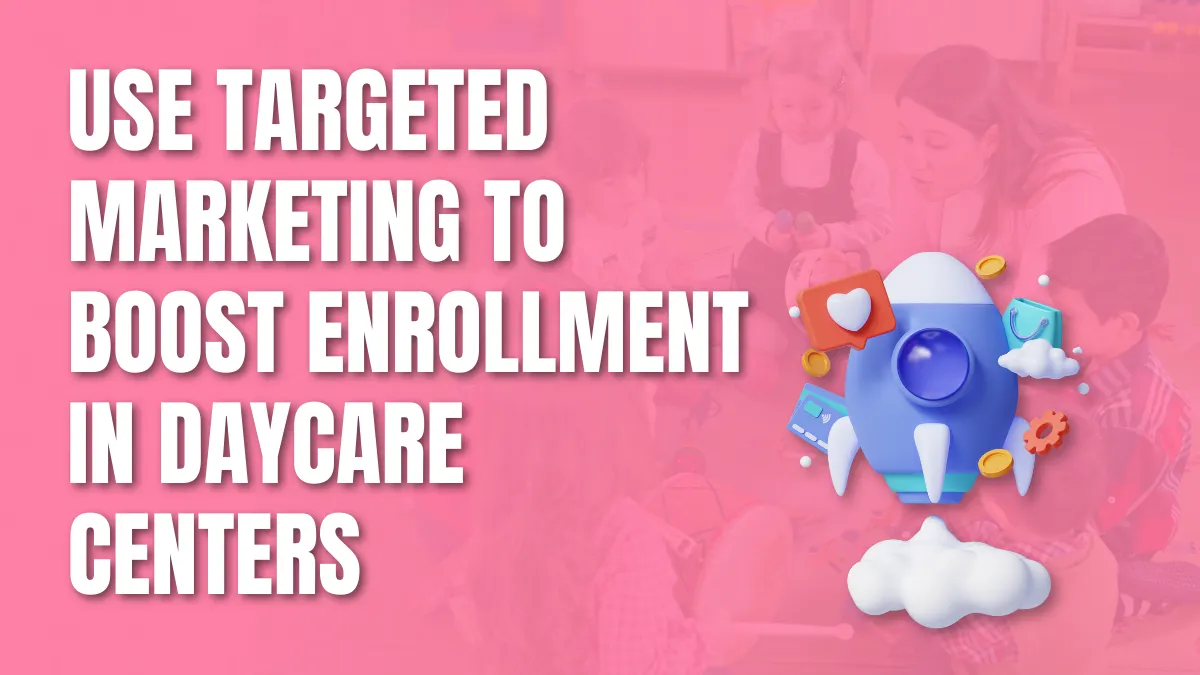 Boost Enrollment in Daycare Centers