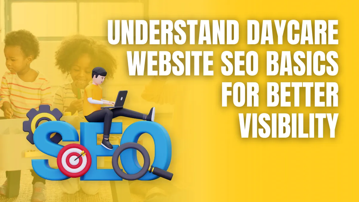 Understand Daycare Website SEO Basics for Better Visibility