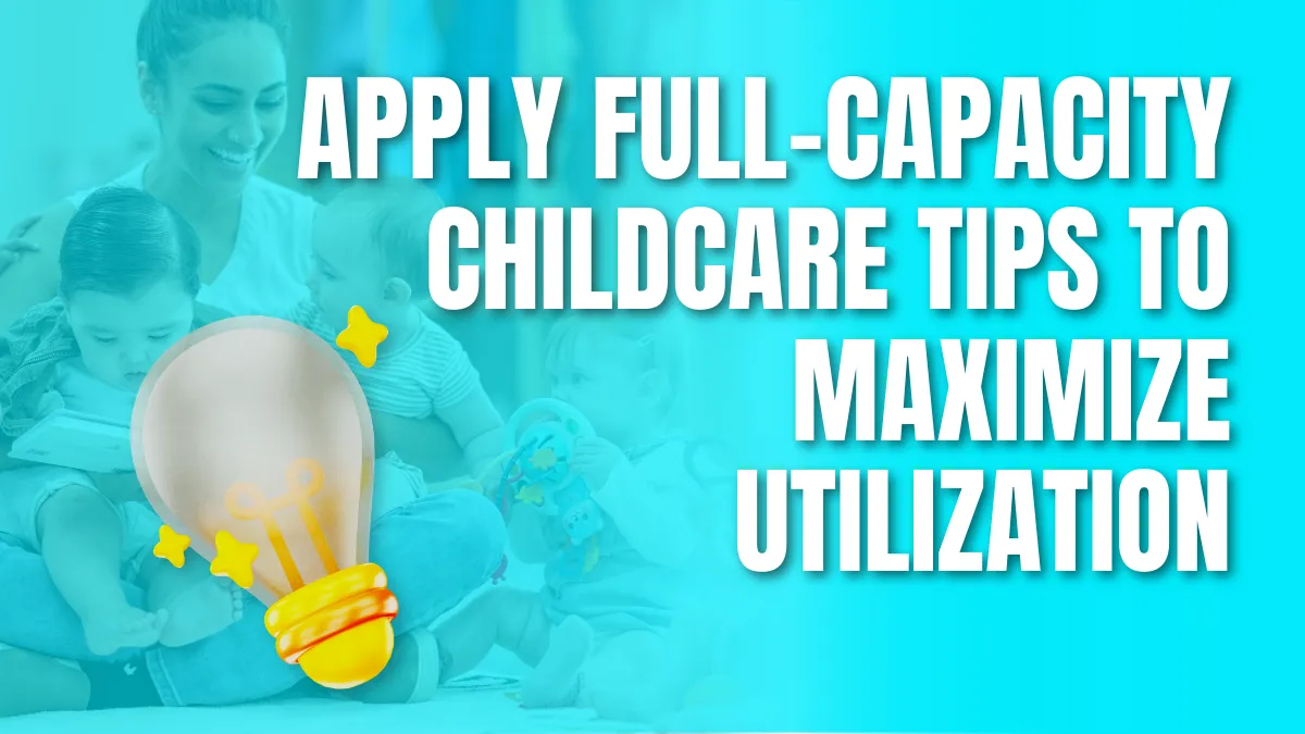 Full-Capacity Childcare Tips