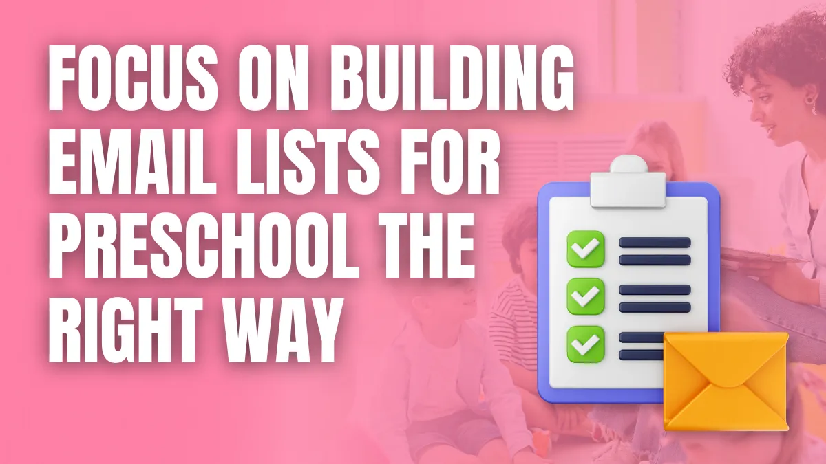 Focus on Building Email Lists for Preschool the Right Way Focus on Building Email Lists for Preschool the Right Way