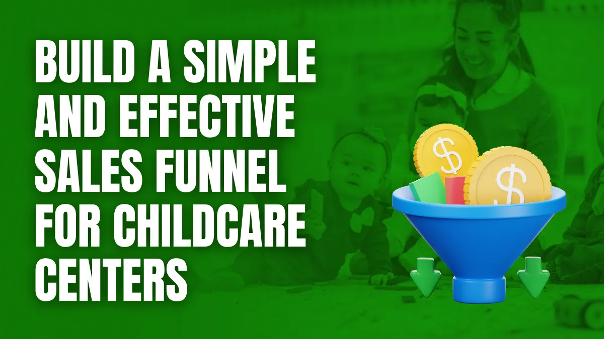 Build a Simple and Effective Sales Funnel for Childcare Centers Build a Simple and Effective Sales Funnel for Childcare Centers