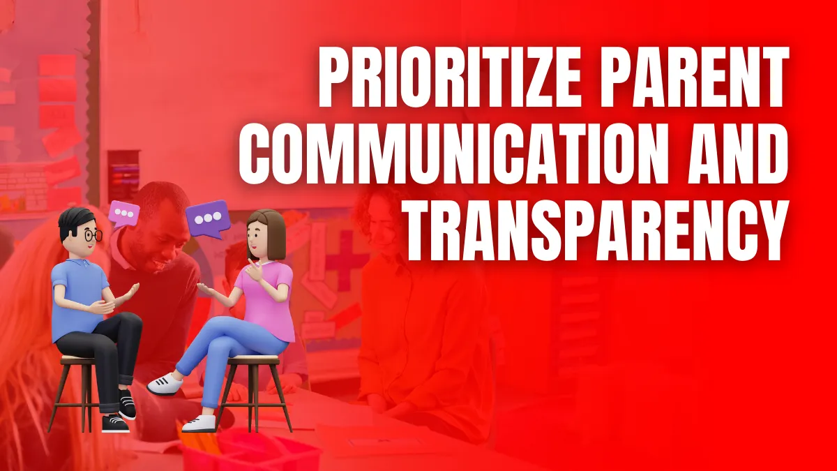 Prioritize Parent Communication and Transparency Prioritize Parent Communication and Transparency