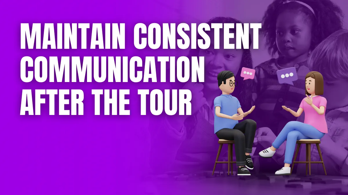 Maintain Consistent Communication After the Tour Maintain Consistent Communication After the Tour