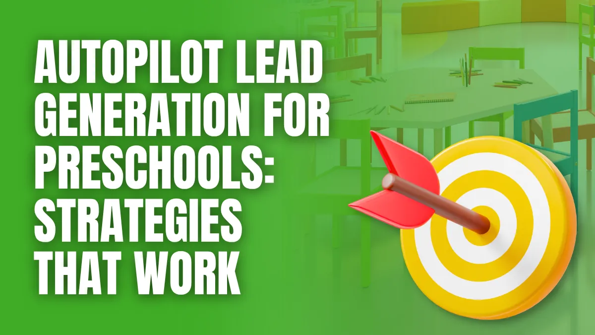 AutoPilot lead generation for preschools strategies that work Autopilot Lead Generation for Preschools: Strategies That Work