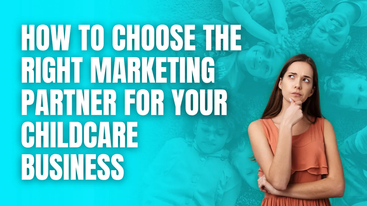 How to Choose the Right Marketing Partner for Your Childcare Business