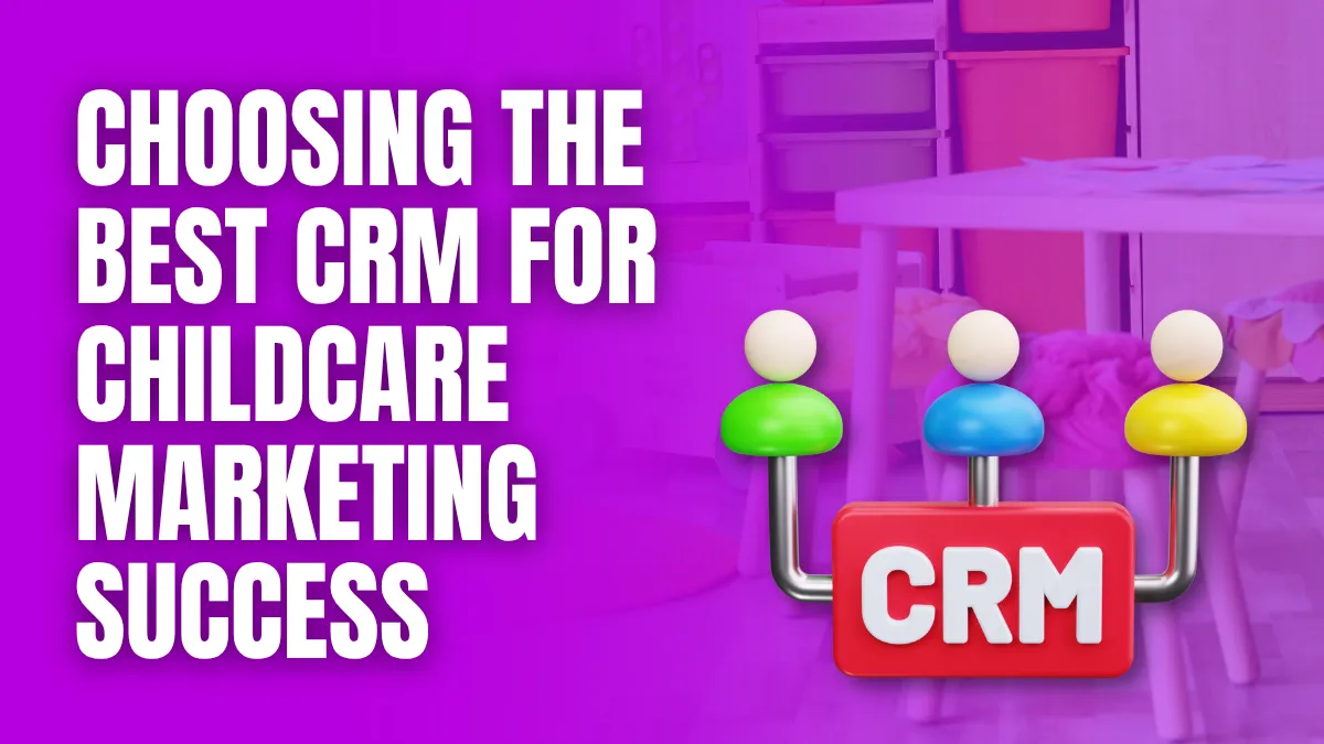 choosing the best crm for childcare marketing success Best CRM for Childcare Marketing