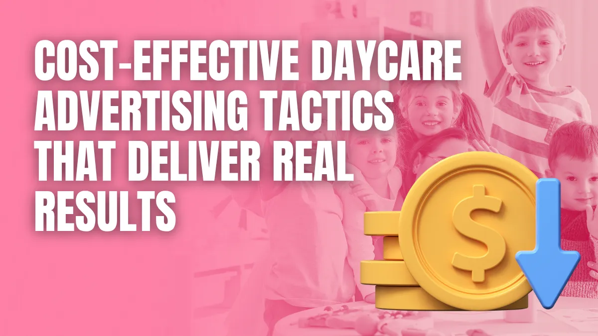 Cost-Effective Daycare Advertising Tactics That Deliver Real Results
