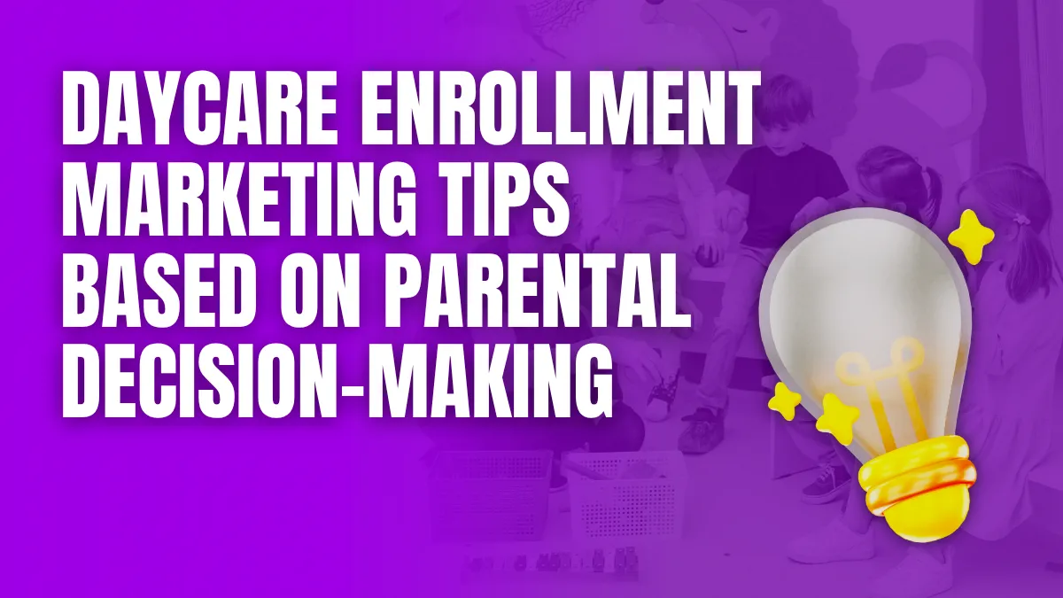 daycare enrollment marketing tips based on parental decision making
