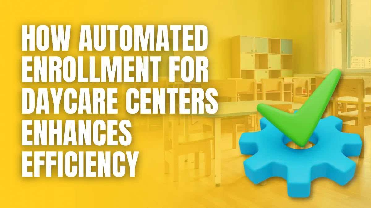how automated enrollment for daycare centers enhances effeciency Automated Enrollment for Daycare Centers