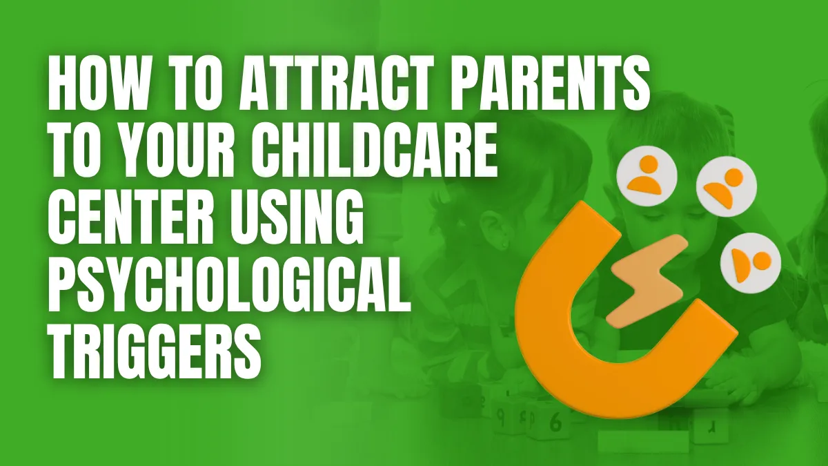 How to Attract Parents to Your Childcare Center Using Psychological Triggers