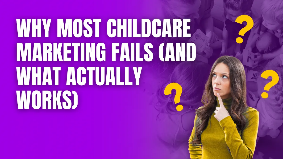 Why Most Childcare Marketing Fails (And What Actually Works)