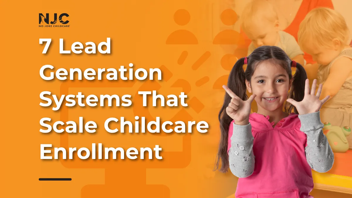 7 Lead Generation Systems That Scale Childcare Enrollment