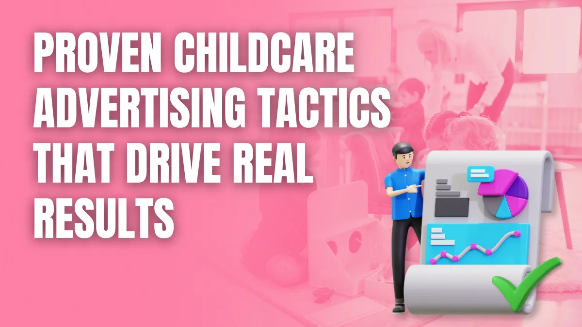Proven childcare advertising tactics that drive real results