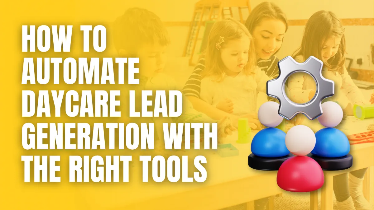 how to automate Daycare lead generation with the right tools