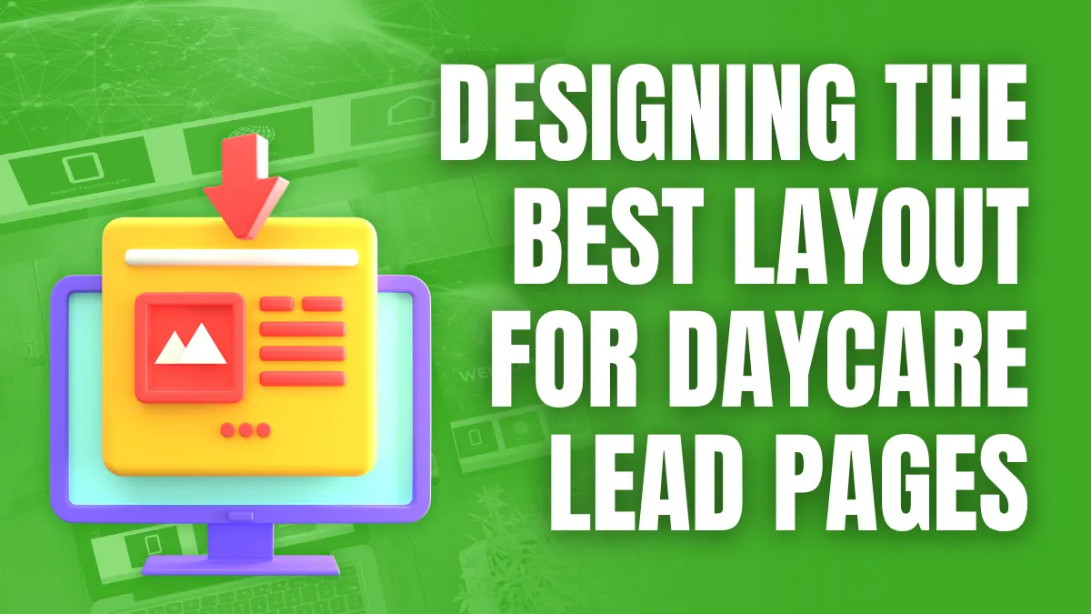 Designing the best layout for daycare lead pages