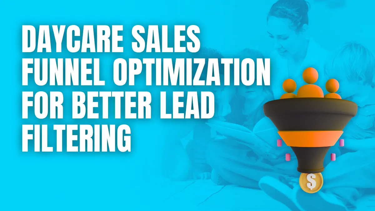 daycare sales funnel optimization for better lead filtering