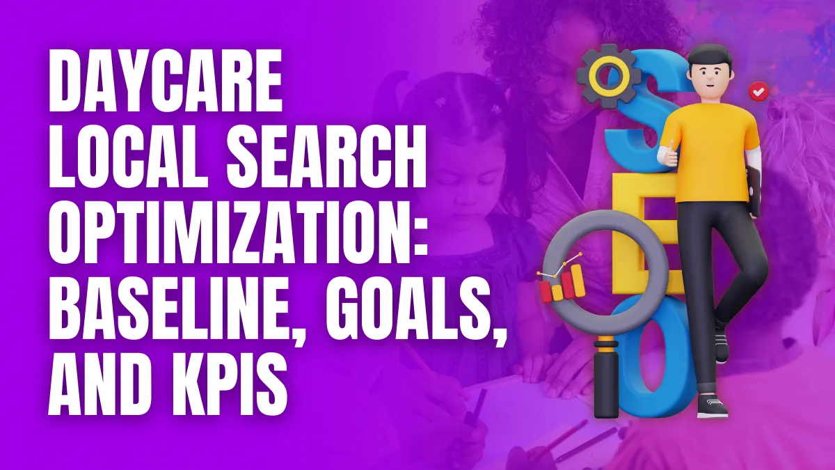 Daycare local Search Optimization baseline goals and kpis